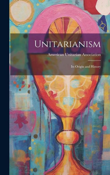 Produktbild: Unitarianism: Its Origin and History