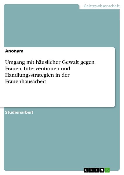 Produktbild: Umgang mit h&auml;uslicher Gewalt gegen Frauen. Interventionen und Handlungsstrategien in der Frauenhausarbeit