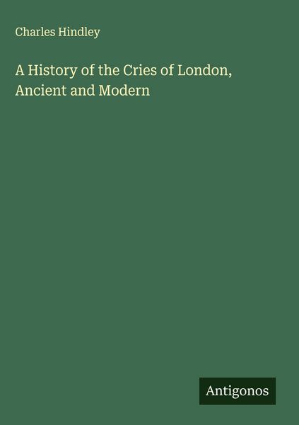 Produktbild: A History of the Cries of London, Ancient and Modern