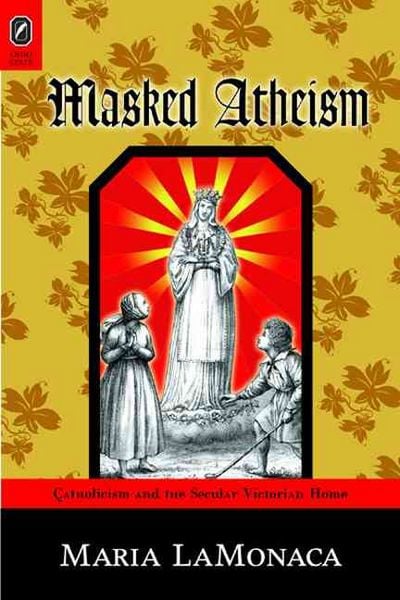 Produktbild: Masked Atheism: Catholicism and the Secular Victorian Home