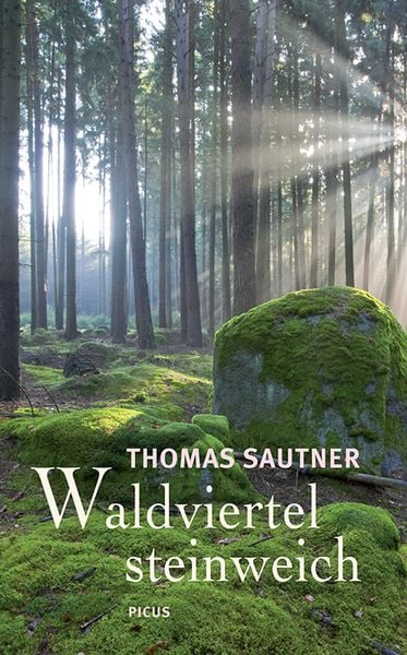 Waldviertel steinweich, Gebundene Ausgabe von Thomas Sautner, Picus, 9783854526995