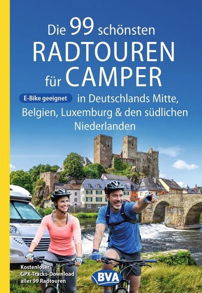 Produktbild: BVA Die 99 sch&ouml;nsten Radtouren f&uuml;r Camper in Deutschlands Mitte, Belgien, Luxemburg und den s&uuml;dlichen Niederlanden