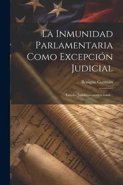 Produktbild: La Inmunidad Parlamentaria Como Excepci&oacute;n Judicial: Estudio Jur&iacute;dico-constitucional...