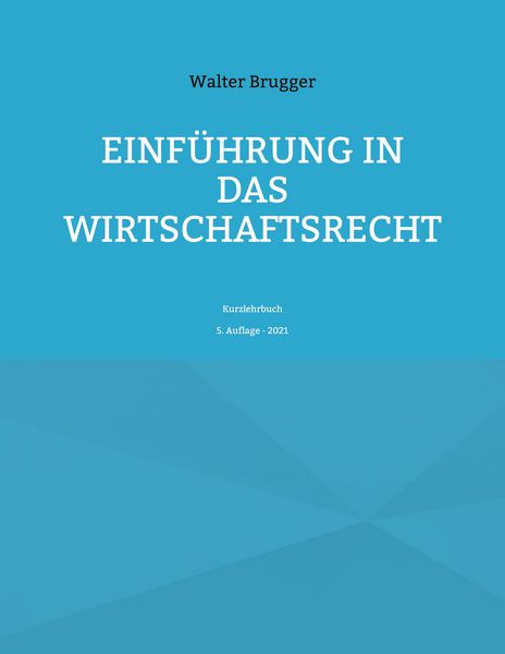 Einführung in das Wirtschaftsrecht, Taschenbuch von Walter Brugger, BoD – Books on Demand, 9783754374948