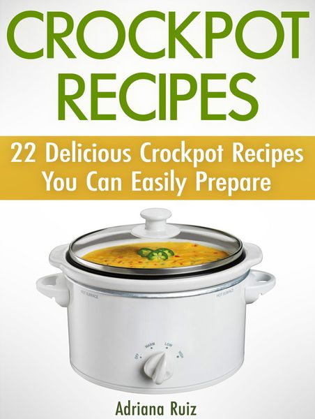 Produktbild: Crockpot Recipes: 22 Delicious Crockpot Recipes You Can Easily Prepare