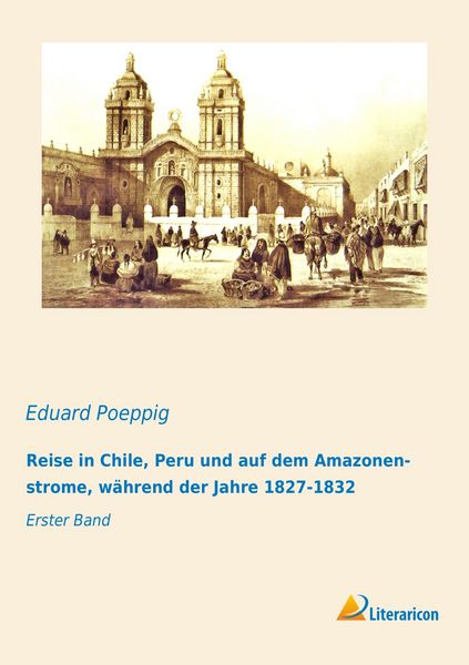 Produktbild: Reise in Chile, Peru und auf dem Amazonenstrome, w&auml;hrend der Jahre 1827-1832