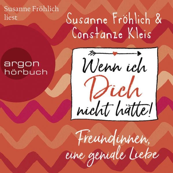 Wenn ich Dich nicht hätte! Freundinnen, eine geniale Liebe - Susanne Fröhlich , Constanze Kleis, Audio, 9783732418213