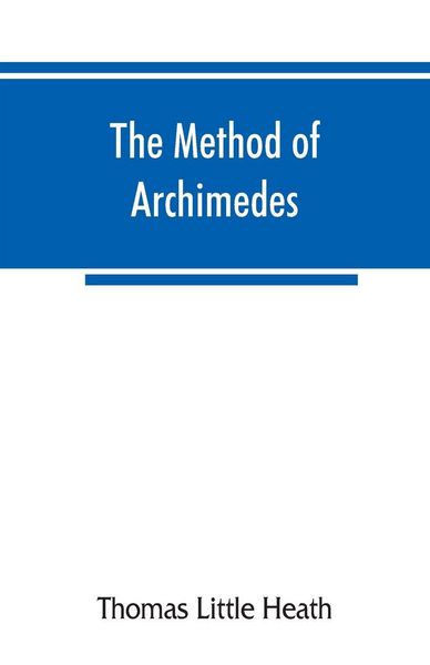 Produktbild: The method of Archimedes, recently discovered by Heiberg; a supplement to the Works of Archimedes, 1897