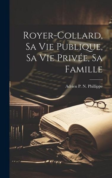 Produktbild: Royer-Collard, Sa Vie Publique, Sa Vie Priv&eacute;e, Sa Famille