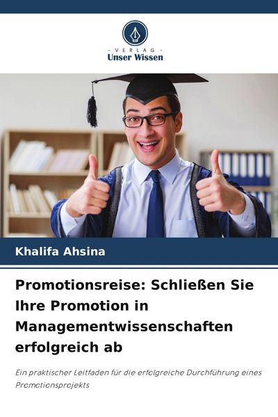 Promotionsreise: Schließen Sie Ihre Promotion in Managementwissenschaften erfolgreich ab, Taschenbuch von Khalifa Ahsina, Verlag Unser Wissen,