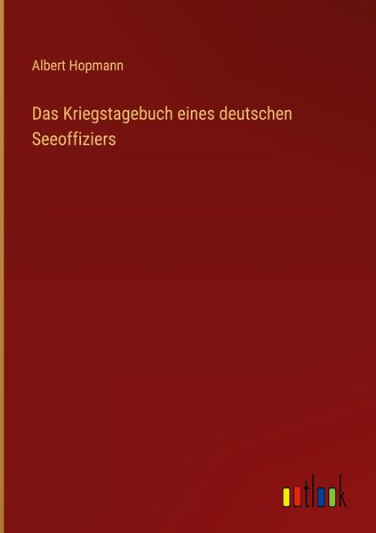 Produktbild: Das Kriegstagebuch eines deutschen Seeoffiziers