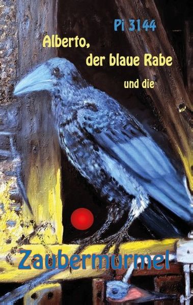Alberto, der blaue Rabe und die Zaubermurmel, Taschenbuch von Pi 3144, Tredition, 9783732359981
