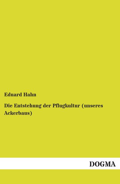 Produktbild: Die Entstehung der Pflugkultur (unseres Ackerbaus)