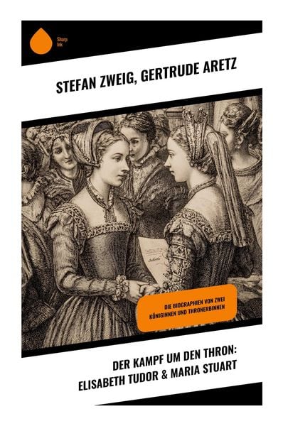 Der Kampf um den Thron: Elisabeth Tudor & Maria Stuart, Taschenbuch von Stefan Zweig , Gertrude Aretz, Copycat, 9788028396305