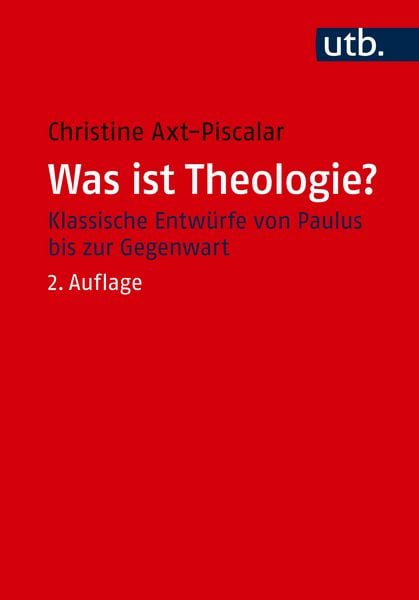 Was ist Theologie?, Taschenbuch von Christine Axt-Piscalar, Utb GmbH, 978-3-8252-6439-0
