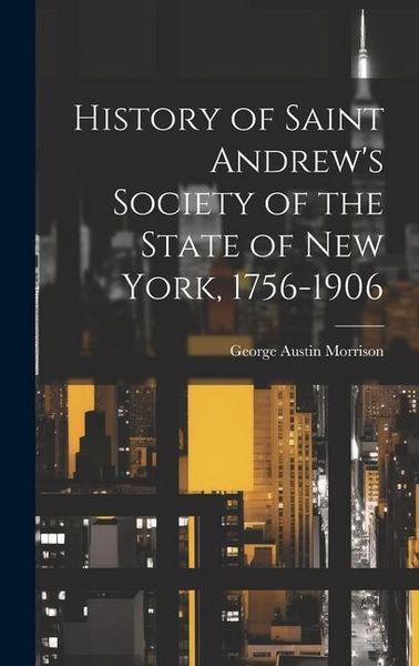 Produktbild: History of Saint Andrew's Society of the State of New York, 1756-1906