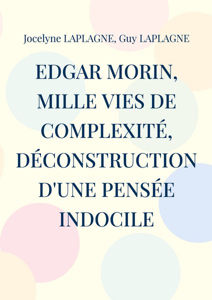 Produktbild: Edgar Morin, mille vies de complexit&eacute;, d&eacute;construction d'une pens&eacute;e indocile