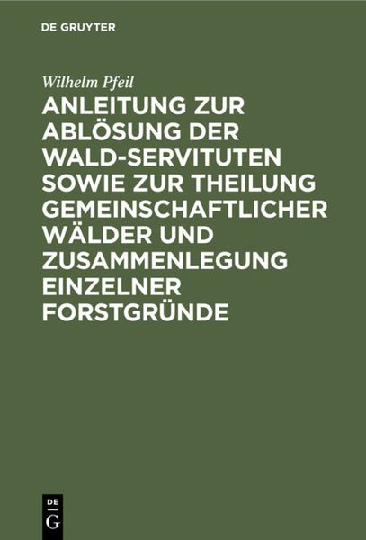 Produktbild: Anleitung zur Abl&ouml;sung der Wald-Servituten sowie zur Theilung gemeinschaftlicher W&auml;lder und Zusammenlegung einzelner Forstgr&uuml;nde