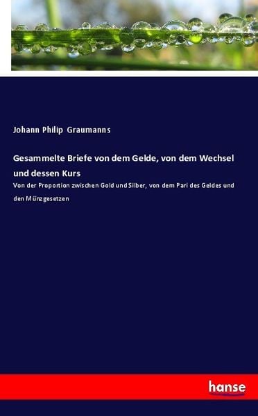 Gesammelte Briefe von dem Gelde, von dem Wechsel und dessen Kurs, Taschenbuch von Johann Philip Graumanns, Hansebooks, 9783742897886