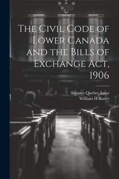Produktbild: The Civil Code of Lower Canada and the Bills of Exchange Act, 1906