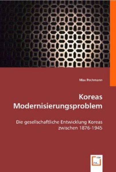 Pechmann, M: Koreas Modernisierungsproblem, Taschenbuch von Max Pechmann, VDM, 9783639010206