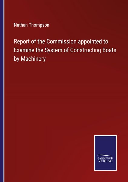 Produktbild: Report of the Commission appointed to Examine the System of Constructing Boats by Machinery