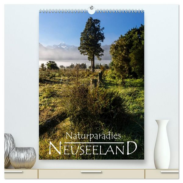 Naturparadies Neuseeland (hochwertiger Premium Wandkalender 2026 DIN A2 hoch), Kunstdruck in Hochglanz