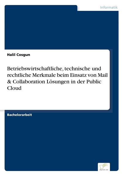 Betriebswirtschaftliche, technische und rechtliche Merkmale beim Einsatz von Mail & Collaboration Lösungen in der Public Cloud, Taschenbuch von Halil