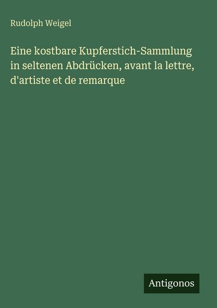 Produktbild: Eine kostbare Kupferstich-Sammlung in seltenen Abdr&uuml;cken, avant la lettre, d'artiste et de remarque