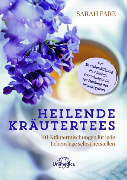 Heilende Kräutertees, Taschenbuch von Sarah Farr, Unimedica, ein Imprint des Narayana Verlags, 9783962573188