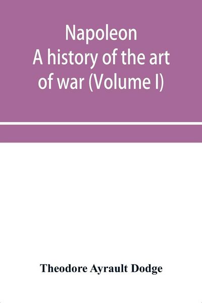 Produktbild: Napoleon; a history of the art of war, from the beginning of the French revolution to the End of the Eighteenth century, with a Detailed account of th