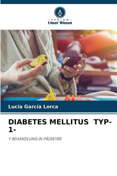 Diabetes Mellitus Typ-1-, Taschenbuch von Lucía García Lorca, Verlag Unser Wissen, 9786209397370
