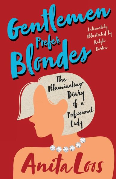 Produktbild: Gentlemen Prefer Blondes - The Illuminating Diary of a Professional Lady;Intimately Illustrated by Ralph Barton