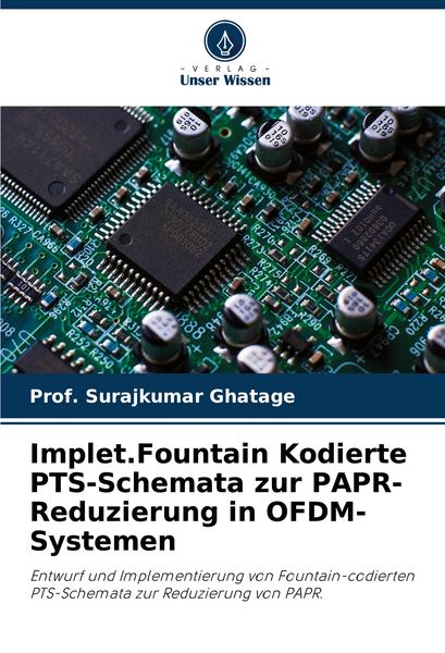 Implet.Fountain Kodierte PTS-Schemata zur PAPR-Reduzierung in OFDM-Systemen, Taschenbuch von Surajkumar Ghatage, Verlag Unser Wissen, 9786203281910