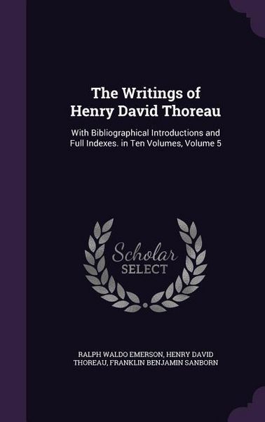 Produktbild: The Writings of Henry David Thoreau: With Bibliographical Introductions and Full Indexes. in Ten Volumes, Volume 5