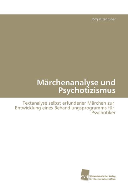 Märchenanalyse und Psychotizismus, Taschenbuch von Jörg Putzgruber, Südwestdeutscher Verlag für Hochschulschriften, 9783838103877