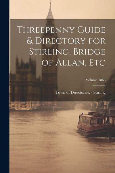 Produktbild: Threepenny Guide & Directory for Stirling, Bridge of Allan, etc; Volume 1866