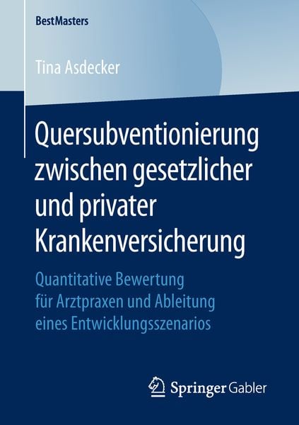 Quersubventionierung zwischen gesetzlicher und privater Krankenversicherung, Taschenbuch von Tina Asdecker, Springer Fachmedien Wiesbaden GmbH,