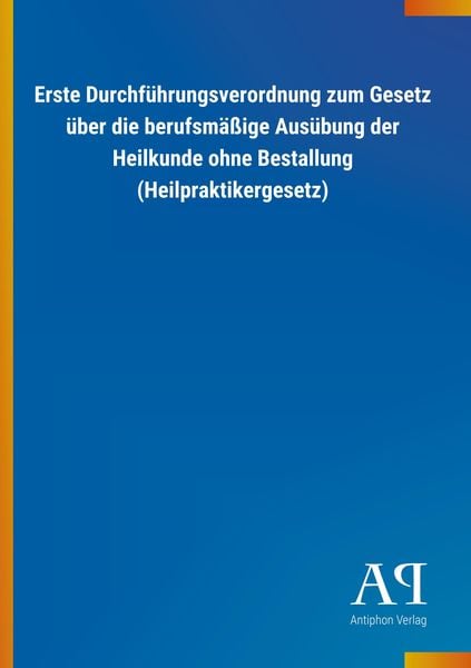 Produktbild: Erste Durchf&uuml;hrungsverordnung zum Gesetz &uuml;ber die berufsm&auml;&szlig;ige Aus&uuml;bung der Heilkunde ohne Bestallung (Heilpraktikergesetz)