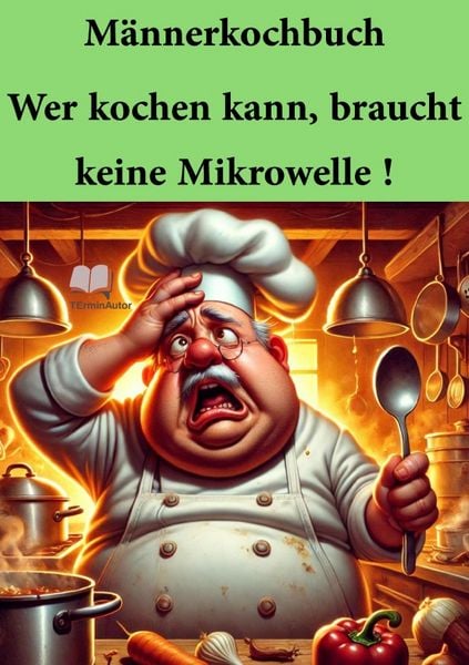 Produktbild: M&auml;nnerkochbuch / M&auml;nnerkochbuch Wer kochen kann, braucht keine Mikrowelle !