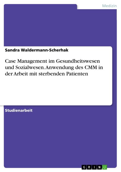 Produktbild: Case Management im Gesundheitswesen und Sozialwesen. Anwendung des CMM in der Arbeit mit sterbenden Patienten