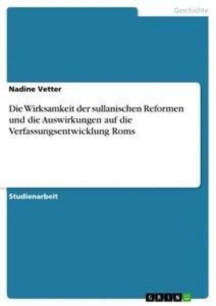 Produktbild: Die Wirksamkeit der sullanischen Reformen und die Auswirkungen auf die Verfassungsentwicklung Roms