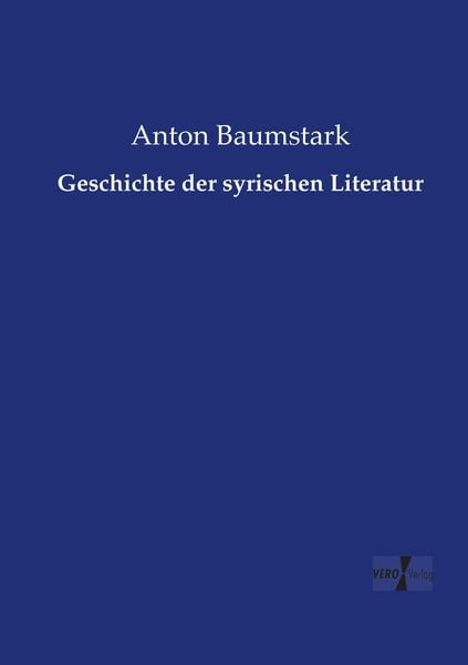 Geschichte der syrischen Literatur, Taschenbuch von Anton Baumstark, Vero Verlag, 9783737223706