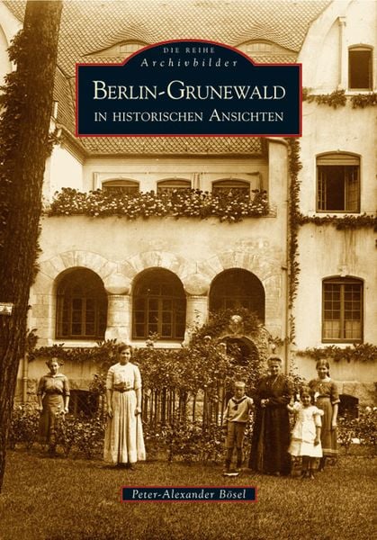 Berlin-Grunewald in historischen Ansichten, Taschenbuch von Peter-Alexander Bösel, Sutton, 978-3-89702-853-1