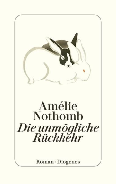 Die unmögliche Rückkehr, Gebundene Ausgabe von Amélie Nothomb, Diogenes, 9783257073805
