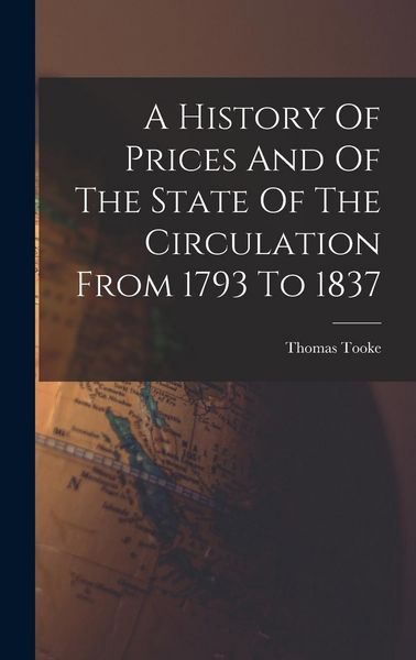 Produktbild: A History Of Prices And Of The State Of The Circulation From 1793 To 1837