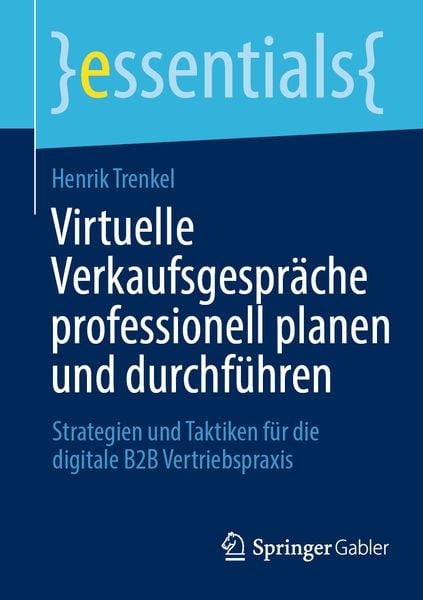 Virtuelle Verkaufsgespräche professionell planen und durchführen, Taschenbuch von Henrik Trenkel, Springer Fachmedien Wiesbaden GmbH, 9783658431433