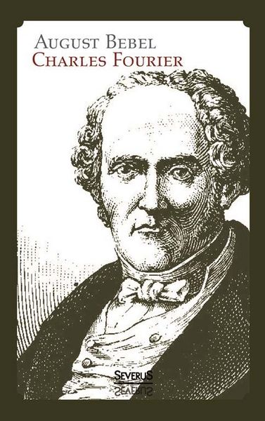 Produktbild: Bebel, A: Charles Fourier: Sein Leben und seine Theorien. Bi