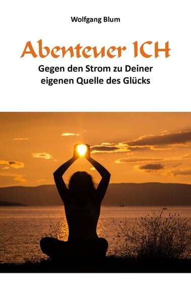 Abenteuer ICH, Taschenbuch von Wolfgang Blum, AbisZ-Verlag, 9783946666103