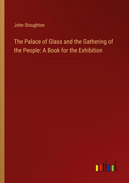 Produktbild: The Palace of Glass and the Gathering of the People: A Book for the Exhibition